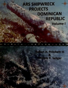 cover of <em>ARS Shipwreck Projects Dominican Republic</em>, Volume 1, by Robert H. Pritchett III & William K. Seliger.  Dr. E. Lee Spence is shown in photo and mentioned in text, and Spence