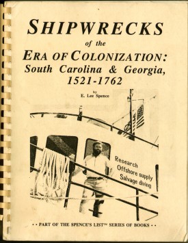 cover of the spiral bound book <em>Shipwrecks of the Era of Colonization South Carolina & Georgia 1521-1762</em> by Dr. E. Lee Spence; part of the Spence
