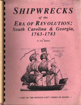 cover of the spiral bound book <em>Shipwrecks of the Era of Revolution South Carolina & Georgia 1763-83</em> by Dr. E. Lee Spence; part of the Spence