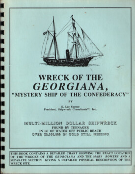 Cover of the spiral bound book, <em>Wreck of the Georgiana: Mystery Ship of the Confederacy</em> by E. Lee Spence, President, Shipwreck Consultants,™ Inc. Spence, who found his first shipwrecks at age 12, discovered the wreck of the <em>Georgiana</em> in 1965 when he was just 17, and went on to become one of the pioneers of underwater archaeology. In 1970 he discovered the wreck of the <em>Hunley</em>, which had been the first submarine in history to sink an enemy ship. In 1972, he received one of the first five doctorates ever given in underwater archaeology anywhere in the world. In 2013 he was honored with a NOGI, which is the oldest and most prestigious award in diving.